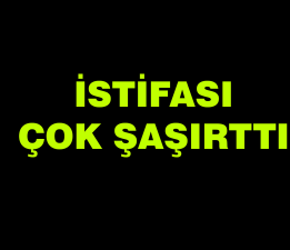 İstifası Çok Şaşırttı!