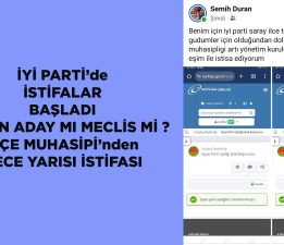 İYİ PARTİ’de GECE YARISI İSTİFASI SORUN ADAY MI MECLİS Mİ ?