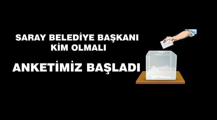 Saray Belediye Başkanı Kim Olmalı Anketimiz Başladı!