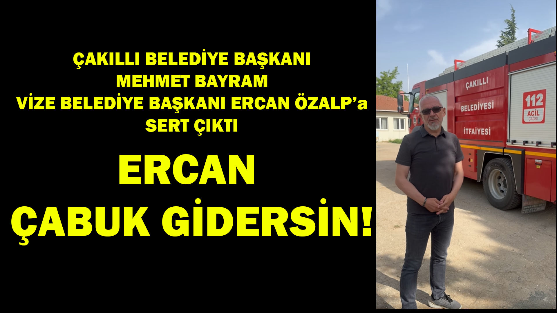 Çakıllı Belediye Başkanı Mehmet Bayram Vize Belediye Başkanı Ercan Özalp’a Sert Çıktı!