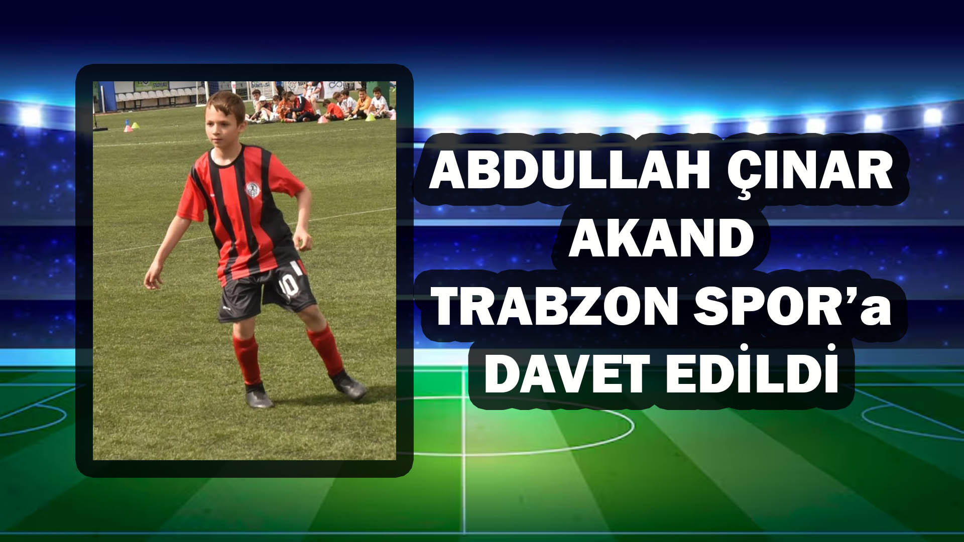 Abdullah Çınar AKAND Trabzon Spor da !