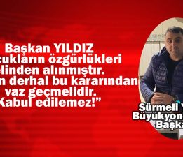 Başkan YILDIZ Sert Çıktı “Derhal bu karardan dönülmeli”