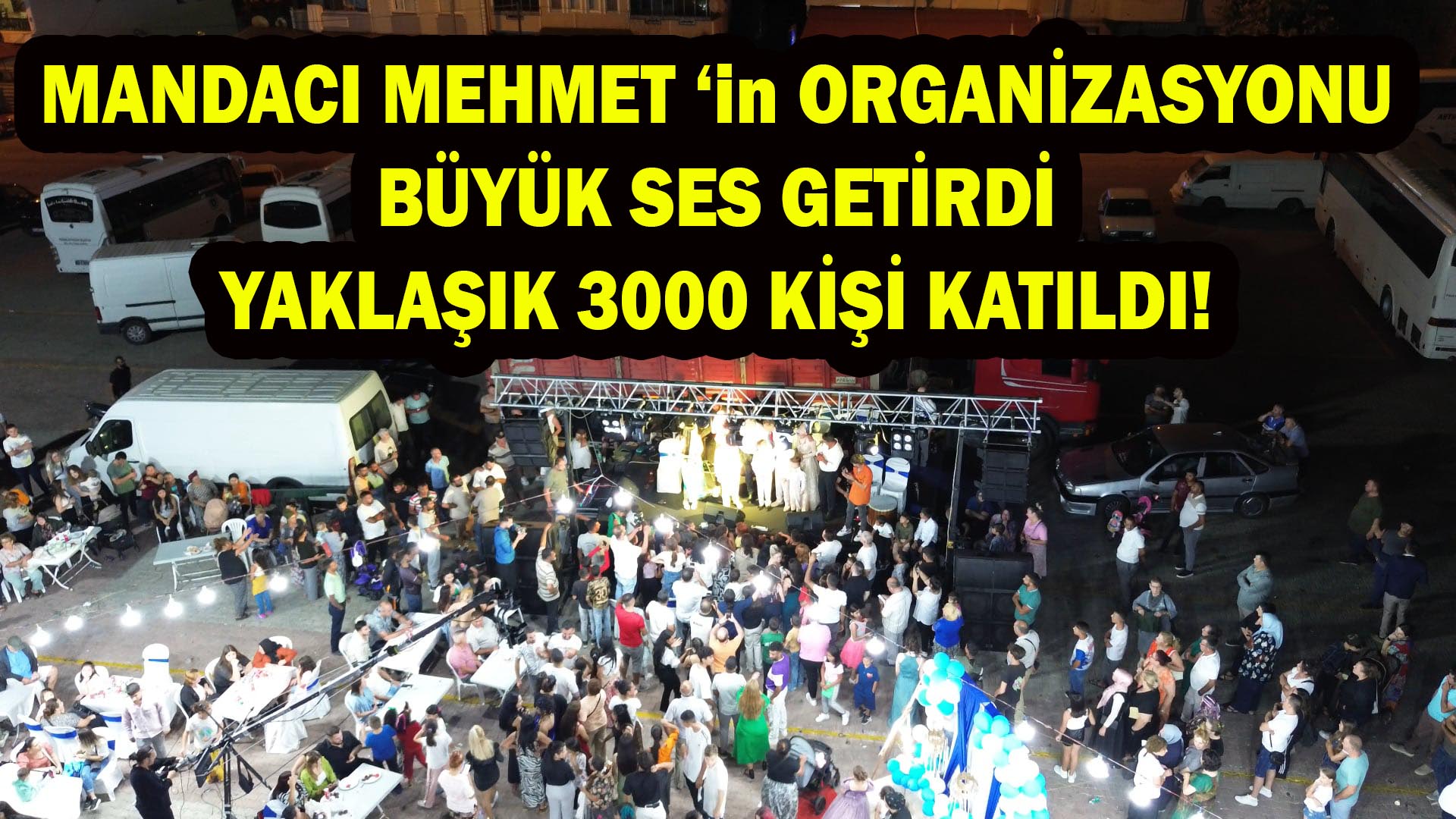 Mandacı Mehmet’in Organizasyonu Ses getirdi Yaklaşık 3000 Kişi Katıldı!
