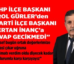CHP İlçe Başkanı Erol GÜRLER’den AK Parti  İlçe Başkanı Ertan İNANÇ’a cevap !