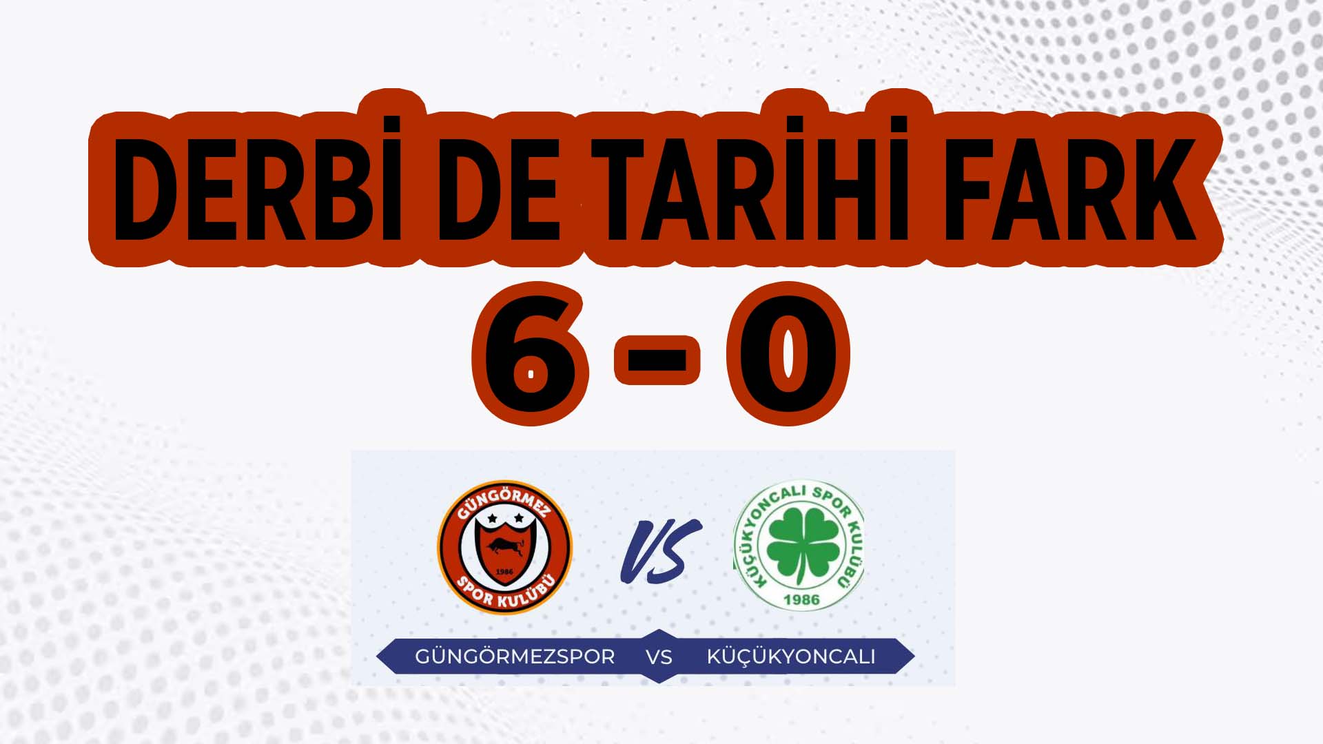 Derbi de Güngörmez’den Küçükyoncalı’ya 6-0 Tarihi Fark!