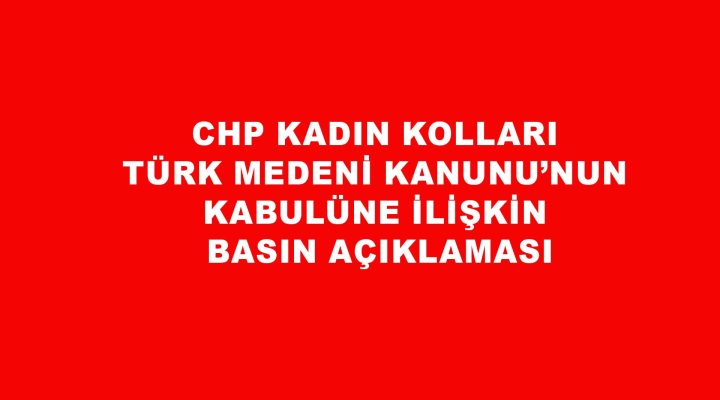 CHP Kadın Kolları Türk Medeni Kanunu’nun Kabulüne İlişkin Basın Açıklaması