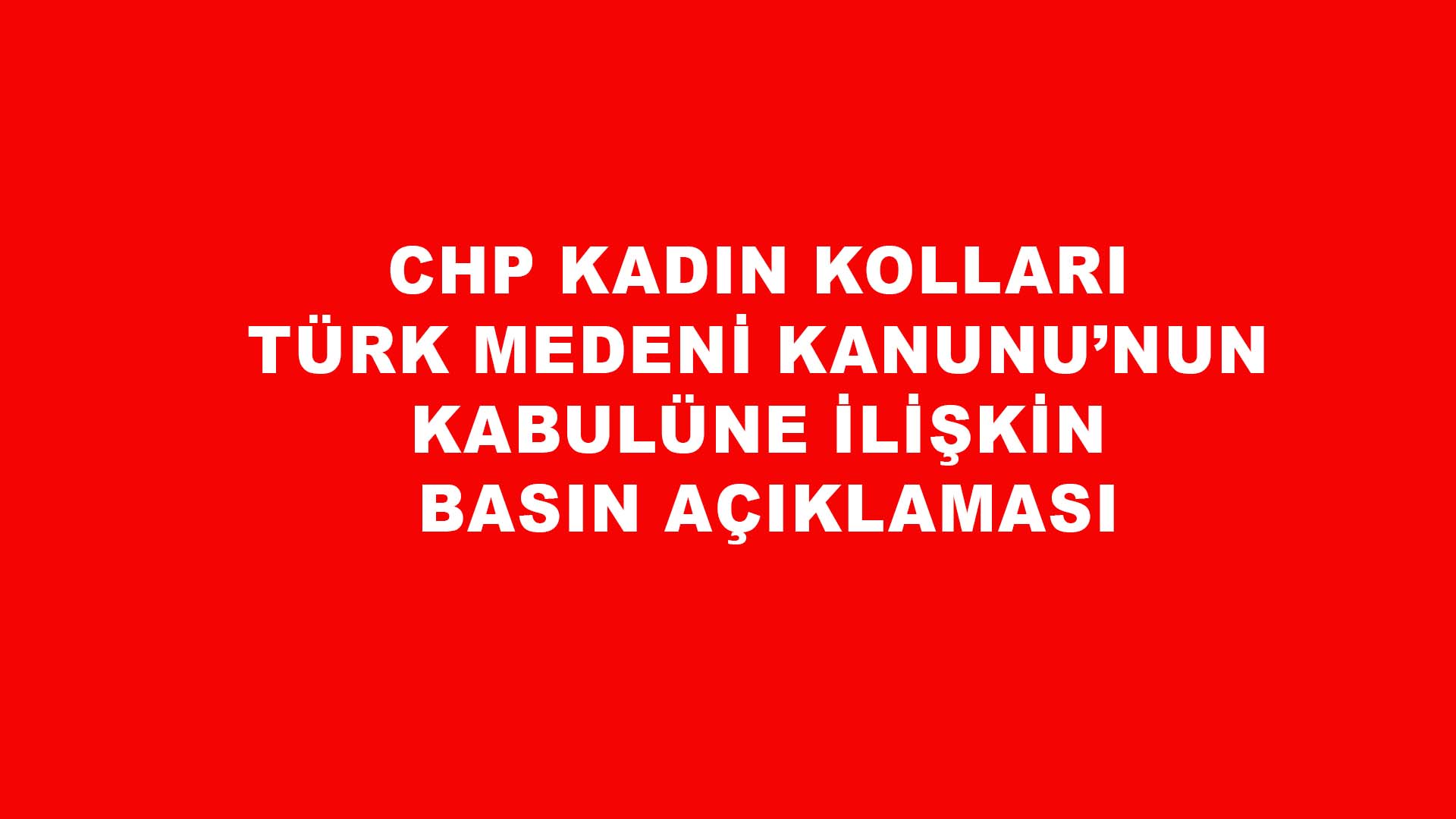 CHP Kadın Kolları Türk Medeni Kanunu’nun Kabulüne İlişkin Basın Açıklaması