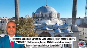 Türk Metal Sendikası Başkanı Murat Koçak Mevlide Davet Etti..