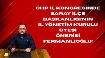 CHP İl Yönetim Kurulu Üyeliği için Saray’ın Önerisi FERMANLIOĞLU