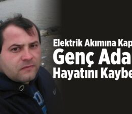 Elektrik akımına kapılan genç adam hayatını kaybetti