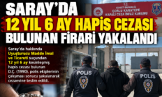 SARAY’DA 12 YIL 6 AY HAPİS CEZASI BULUNAN FİRARİ YAKALANDI